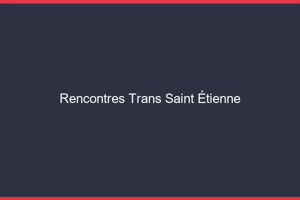 Rencontres Trans Saint-Étienne