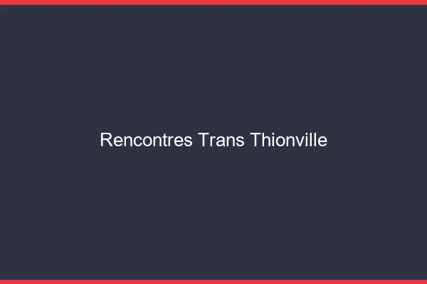 Rencontres Trans Thionville