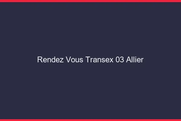 Rendez-Vous Transex 03 Allier