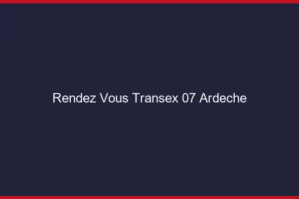 Rendez-Vous Transex 07 Ardeche