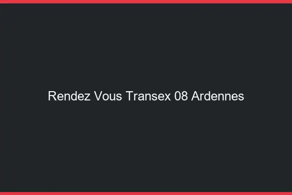 Rendez-Vous Transex 08 Ardennes