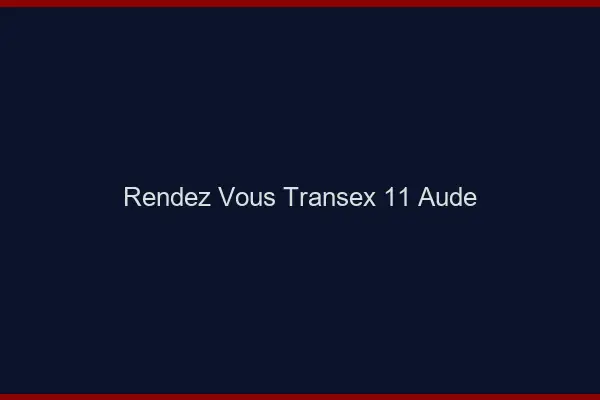 Rendez-Vous Transex 11 Aude