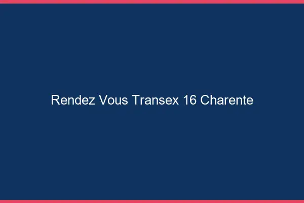 Rendez-Vous Transex 16 Charente