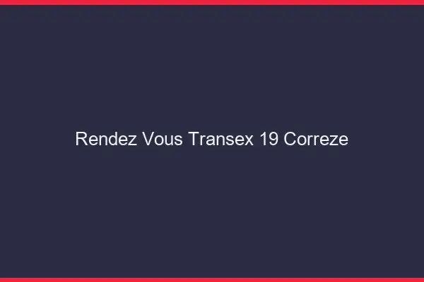 Rendez-Vous Transex 19 Correze