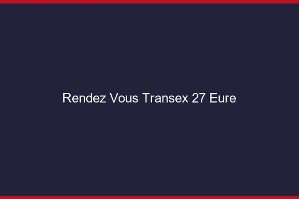 Rendez-Vous Transex 27 Eure