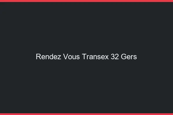 Rendez-Vous Transex 32 Gers