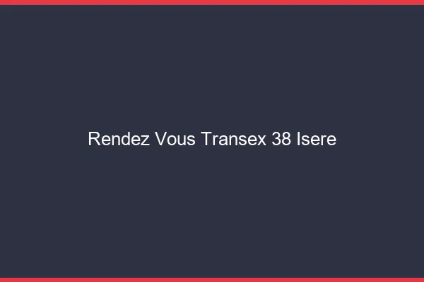 Rendez-Vous Transex 38 Isere