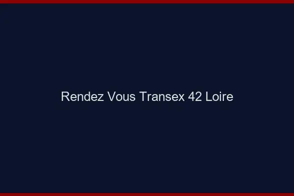 Rendez-Vous Transex 42 Loire