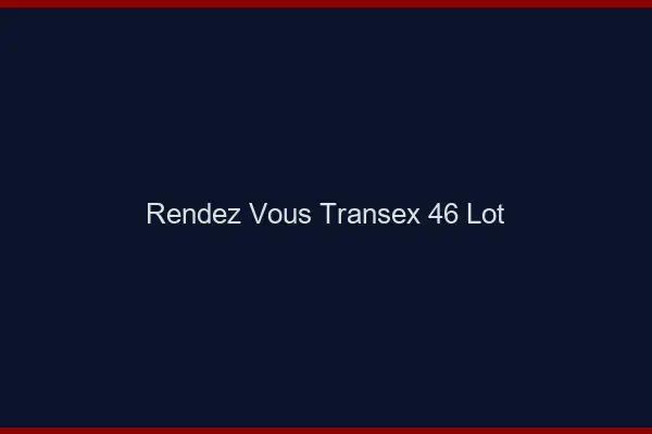 Rendez-Vous Transex 46 Lot