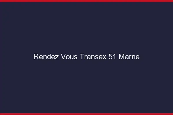 Rendez-Vous Transex 51 Marne