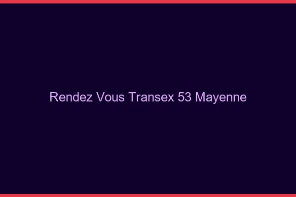 Rendez-Vous Transex 53 Mayenne