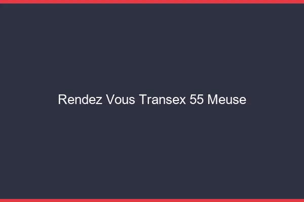 Rendez-Vous Transex 55 Meuse