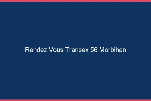 Rendez-Vous Transex 56 Morbihan