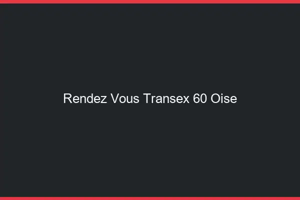 Rendez-Vous Transex 60 Oise