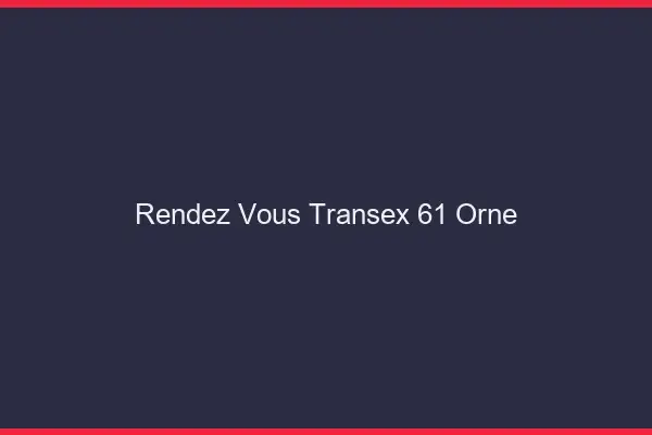 Rendez-Vous Transex 61 Orne
