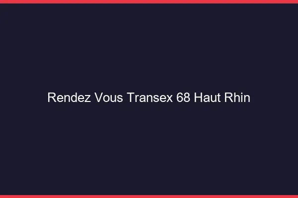 Rendez-Vous Transex 68 Haut Rhin