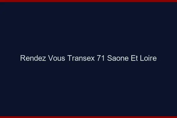 Rendez-Vous Transex 71 Saone Et Loire