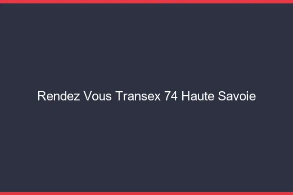 Rendez-Vous Transex 74 Haute Savoie