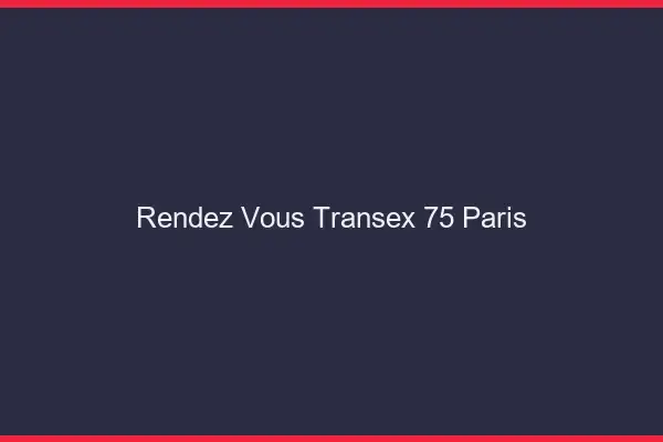 Rendez-Vous Transex 75 Paris