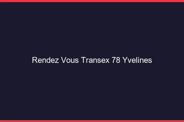 Rendez-Vous Transex 78 Yvelines
