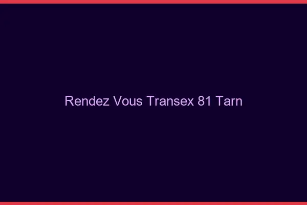 Rendez-Vous Transex 81 Tarn