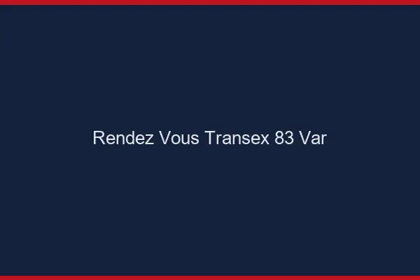 Rendez-Vous Transex 83 Var