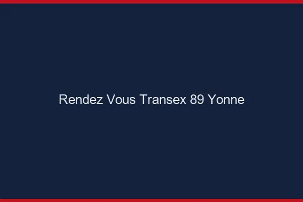 Rendez-Vous Transex 89 Yonne