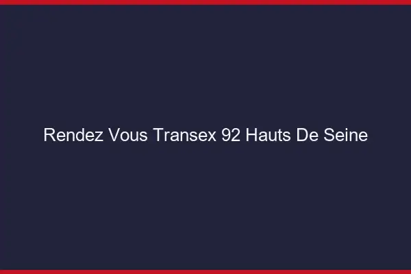 Rendez-Vous Transex 92 Hauts De Seine