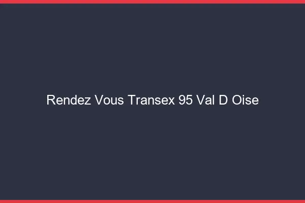 Rendez-Vous Transex 95 Val D Oise