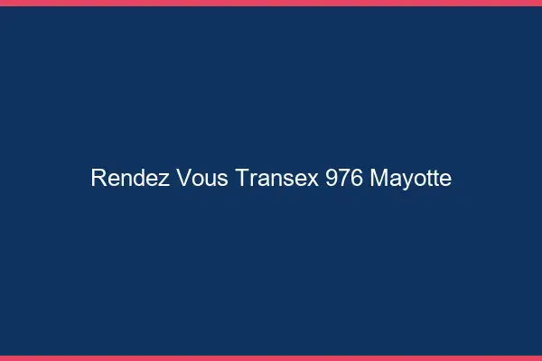 Rendez-Vous Transex 976 Mayotte