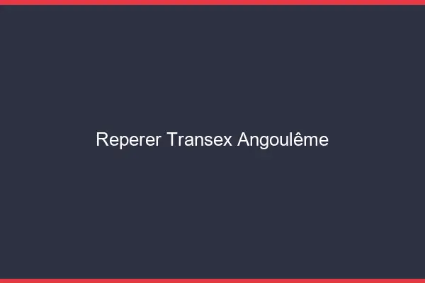 Repérer Transex Angoulême