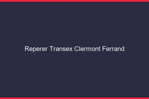 Repérer Transex Clermont-Ferrand