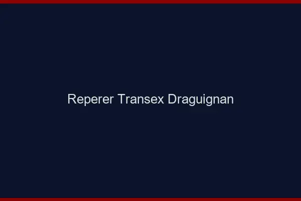 Repérer Transex Draguignan