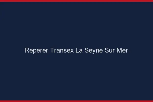 Repérer Transex La Seyne-sur-Mer
