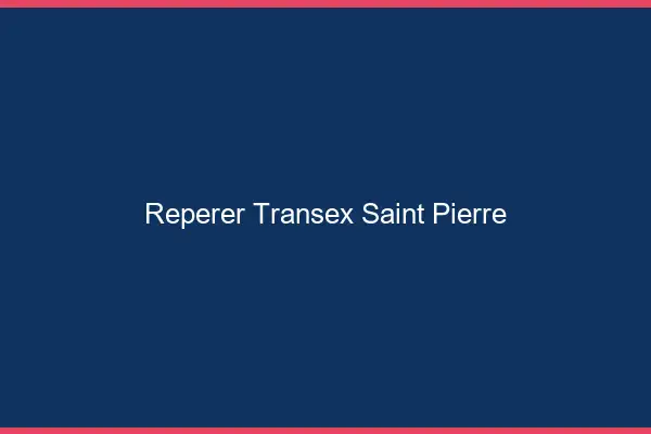Repérer Transex Saint-Pierre