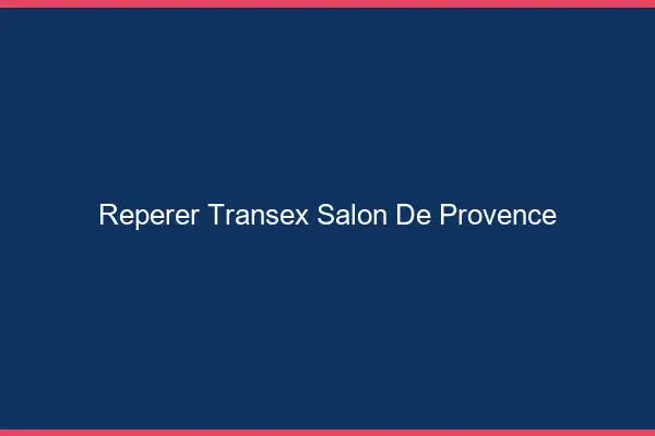 Repérer Transex Salon-de-Provence