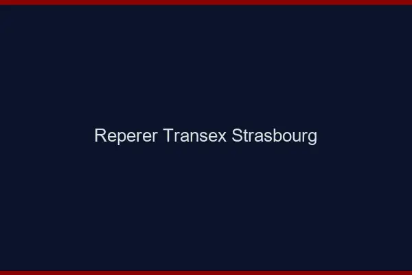 Repérer Transex Strasbourg
