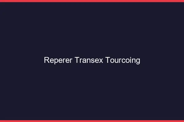 Repérer Transex Tourcoing