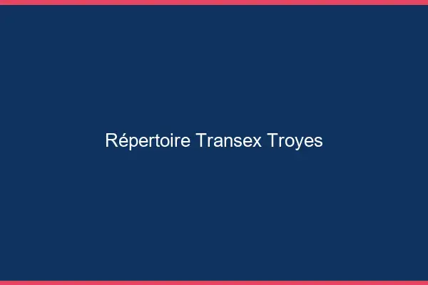 Répertoire Transex Troyes