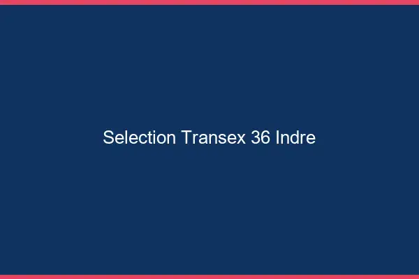 Sélection Transex 36 Indre