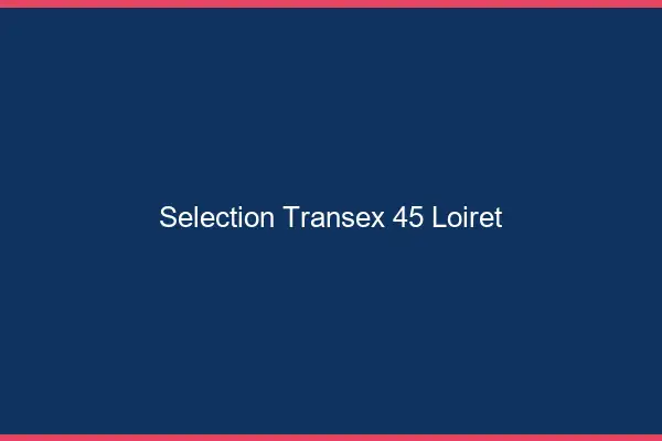 Sélection Transex 45 Loiret