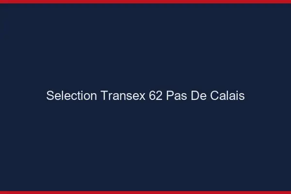 Sélection Transex 62 Pas De Calais