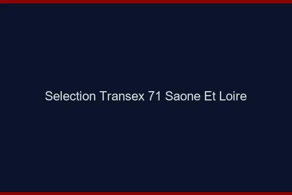 Sélection Transex 71 Saone Et Loire