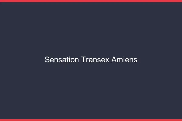 Sensation Transex Amiens