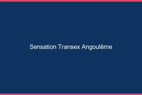 Sensation Transex Angoulême