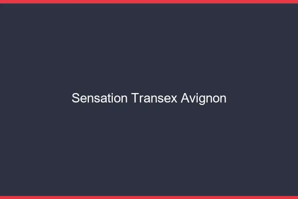 Sensation Transex Avignon