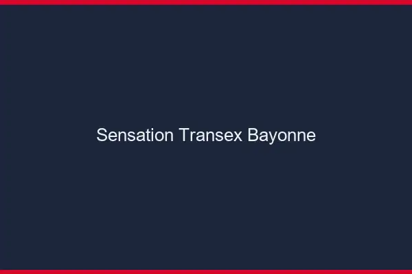 Sensation Transex Bayonne
