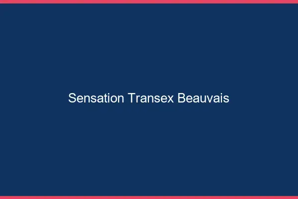 Sensation Transex Beauvais