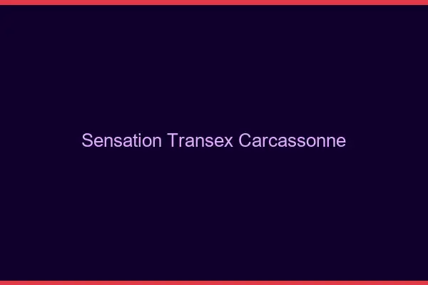 Sensation Transex Carcassonne