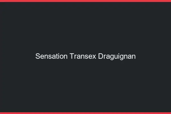 Sensation Transex Draguignan